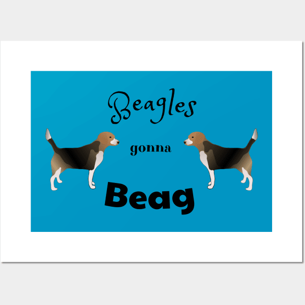 Beagles Gonna Beag- Funny Beagle Meme Design Wall Art by Davey's Designs